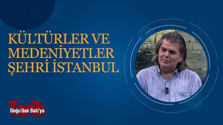 Kültürler ve Medeniyetler Şehri İstanbul I Doğu'dan Batı'ya Tarih