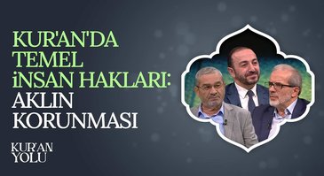 Kur'an'da Temel İnsan Hakları: Aklın Korunması | Kur'an Yolu