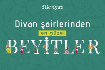 Divan şairlerinden en güzel beyitler