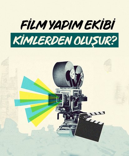 Film yapım ekibi kimlerden oluşur?