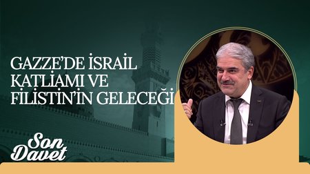 Gazze'de İsrail Katliamı ve Filistin'in Geleceği | Son Davet