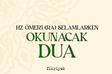 Hz Ömer’i RA selamlarken yapılacak dua