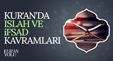 Kur'an'da ıslah ve ifsad kavramları | Kur'an Yolu