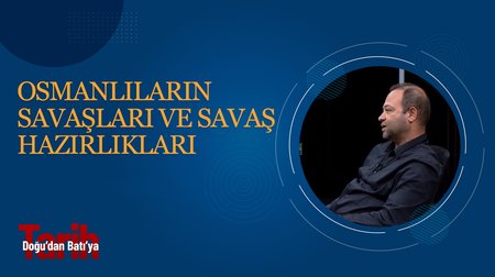 Osmanlıların Savaşları ve Savaş Hazırlıkları | Doğudan Batıya Tarih