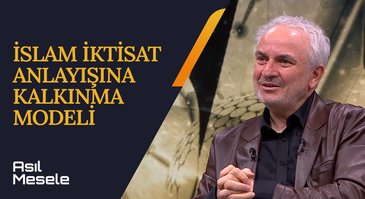 İslam İktisat Anlayışına Göre Kalkınma Modeli | Asıl Mesele