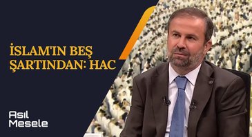 İslam'ın Beş Şartından: Hac | Asıl Mesele