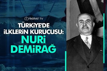 Türkiye’de ilklerin kurucusu: Nuri Demirağ