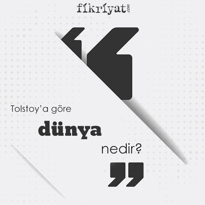 Tolstoy’a göre ‘dünya’ nedir?