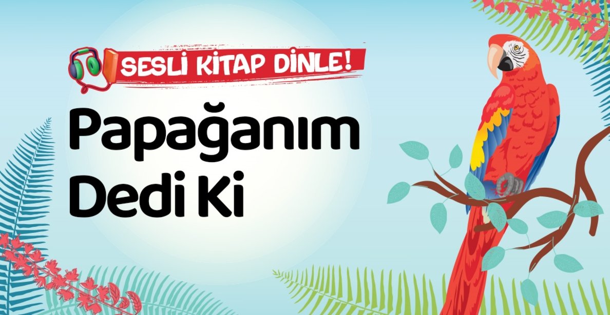 Papağanım Dedi Ki | Sesli Kitap Dinle!