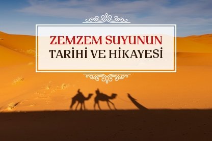 Zemzem suyunun tarihi ve hikayesi