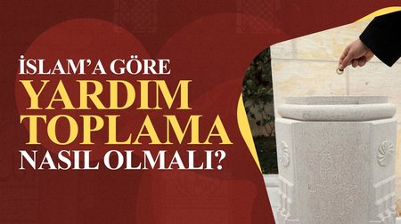 İslam'a göre yardım toplamanın usulü nedir?