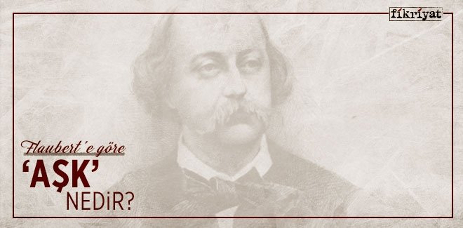 FLAUBERT’E GÖRE ‘AŞK’ NEDİR?