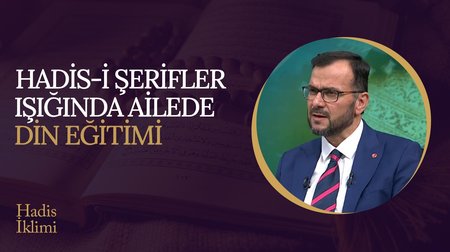 Hadis-i Şerifler Işığında Ailede Din Eğitimi I Hadis İklimi