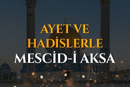 Ayet ve Hadislerle Mescid-i Aksa