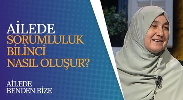 Ailede Sorumluluk Bilinci Nasıl Oluşur? I Ailede Benden Bize