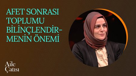 Afet Sonrası Toplumu Bilinçlendirmenin Önemi | Aile Çatısı