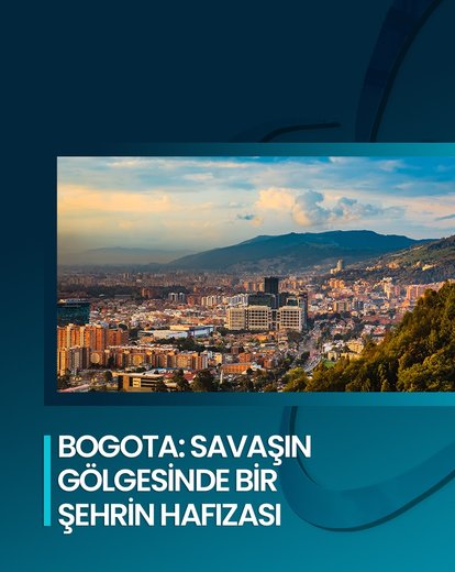 Bogota’nın Hafızasında Savaşın İzleri