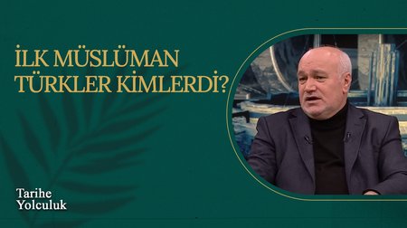 İlk Müslüman Türkler Kimlerdi? I Tarihe Yolculuk