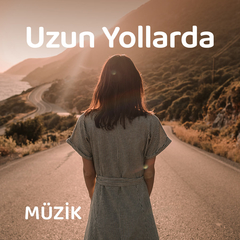 Uzun Yol Şarkıları | Yol Müzikleri