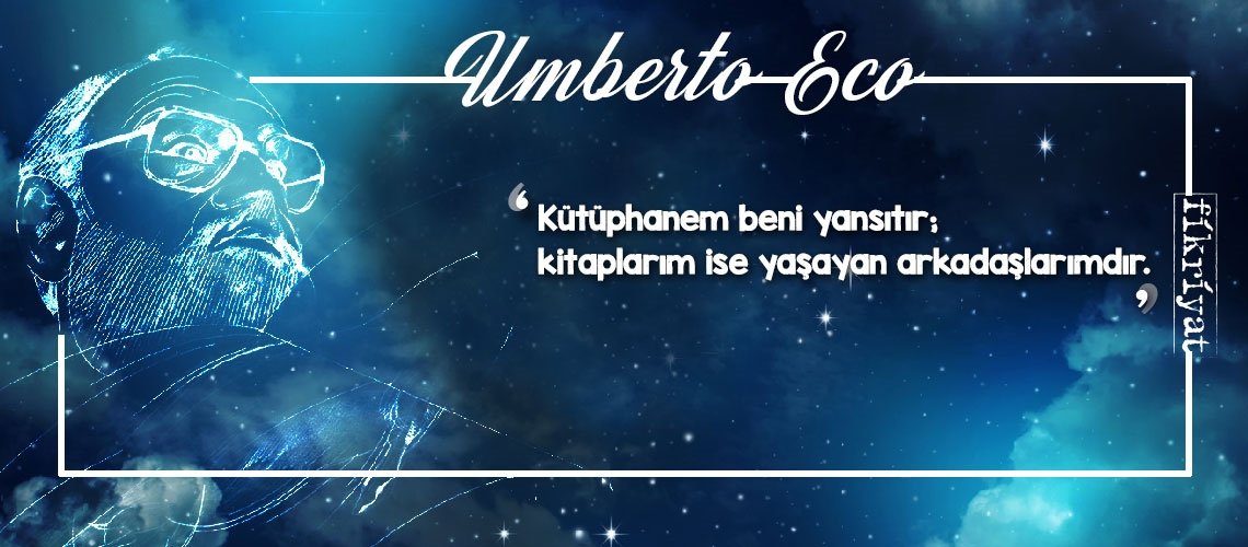 Düşünce ve yazı işçisi Umberto Eco’dan 20 alıntı