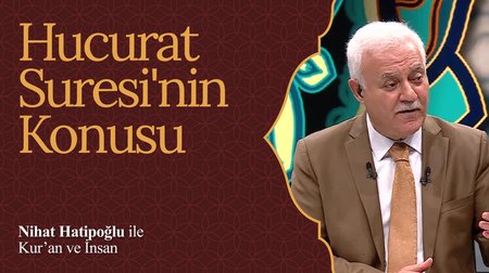 Hucurat Suresi'nin Konusu I Nihat Hatipoğlu ile Kur'an ve İnsan