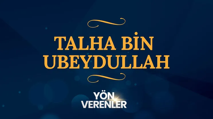 Talha bin Ubeydullah I Yön Verenler