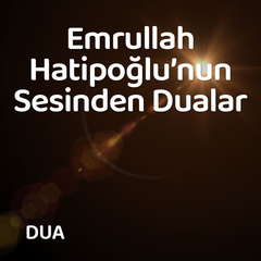 Emrullah Hatipoğlu'nun Sesinden Dualar