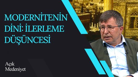 Modernitenin Dini: İlerleme Düşüncesi I Açık Medeniyet