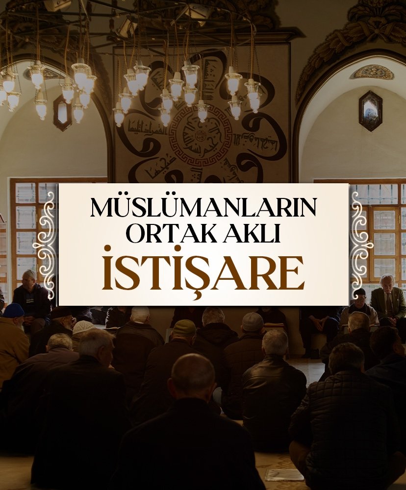 Müslümanların ortak aklı: İstişare