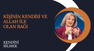 Kişinin Kendisi ve Allah ile Olan Bağı I Kendini Bilmek