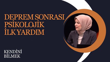 Deprem sonrası psikolojik ilk yardım I Kendini Bilmek