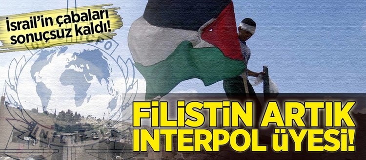 Filistin INTERPOL’e üye oldu!