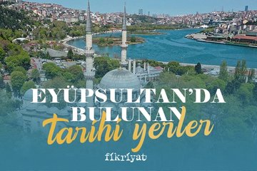 Eyüpsultan’da bulunan tarihi yerler