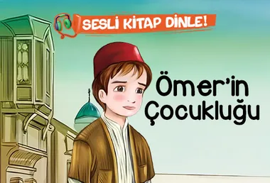 Ömer'in Çocukluğu - Sesli Kitap Dinle!