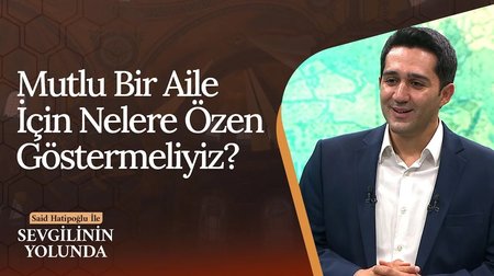 Mutlu Bir Aile İçin Nelere Özen Gösterilmeli? | Sevgilinin Yolunda