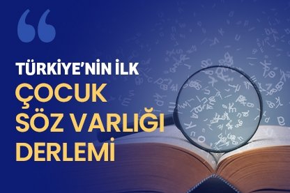 Türkiye’nin İlk Çocuk Söz Varlığı Derlemi