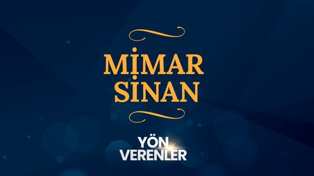Mimar Sinan | Yön Verenler