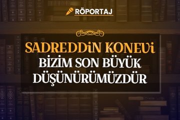 Ekrem Demirli: Sadreddin Konevi bizim son büyük düşünürümüzdür