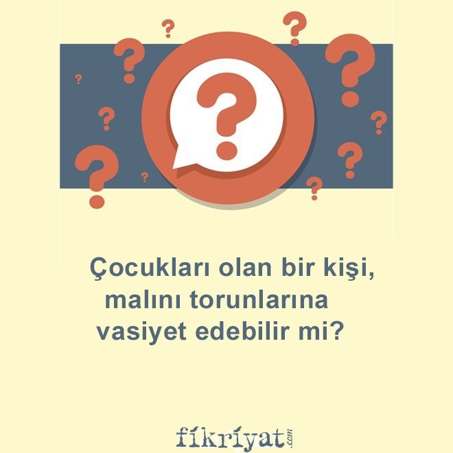 Çocukları olan bir kişi malını torunlarına vasiyet edebilir mi?