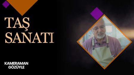 Taş Sanatı I Kameraman Gözüyle