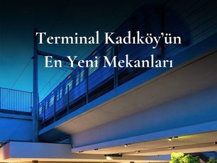 Terminal Kadıköyün En Yeni Mekanları