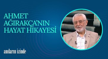 Prof. Dr. Ahmet Ağırakça I Anıların İzinde