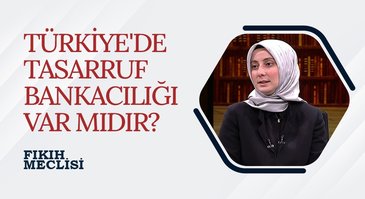 Türkiye'de tasarruf bankacılığı var mıdır? I Fıkıh Meclisi