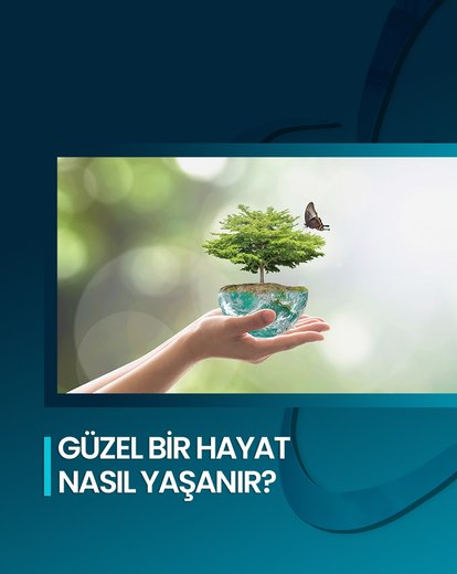 Güzel Bir Hayat Nasıl Yaşanır?