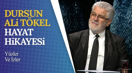 Dursun Ali Tökel'in Hayat Hikayesi I Yüzler ve İzler