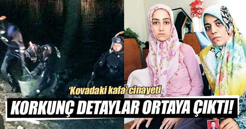 ’Kovadaki kafa’ cinayetinde korkunç detaylar!