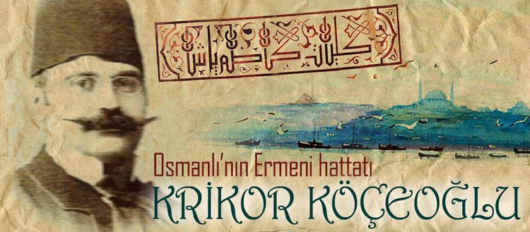 Osmanlı’nın Ermeni hattatı: Krikor Köçeoğlu