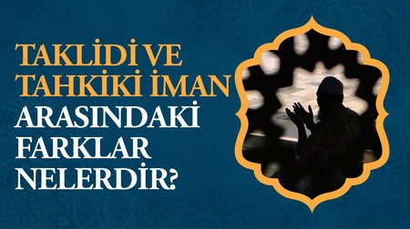 Taklidi ve tahkiki iman arasındaki fark nedir?