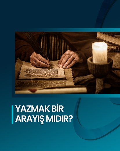 Yazmak Bir Arayış Mıdır?
