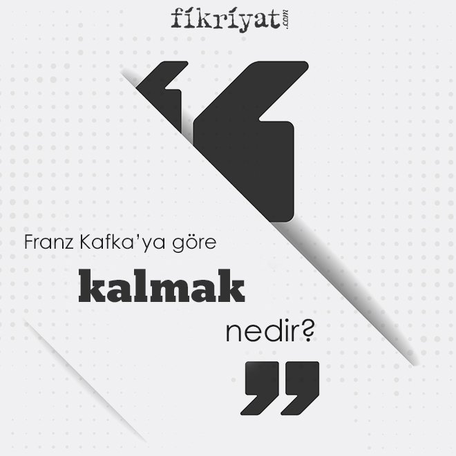 Franz Kafka’ya göre ‘kalmak’ nedir?